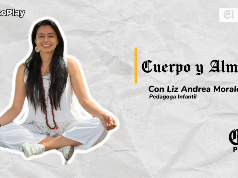 Cuerpo y Alma: con Liz Andrea Morales Báez