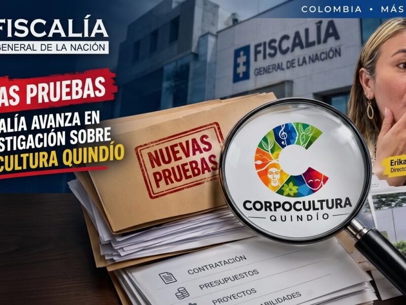 Con nuevas pruebas la Fiscalía avanza la investigación sobre Corpocultura Quindío